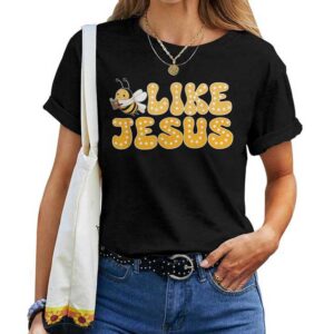 Bee Christian Bee Like Jesus Lover Believer T-shirt