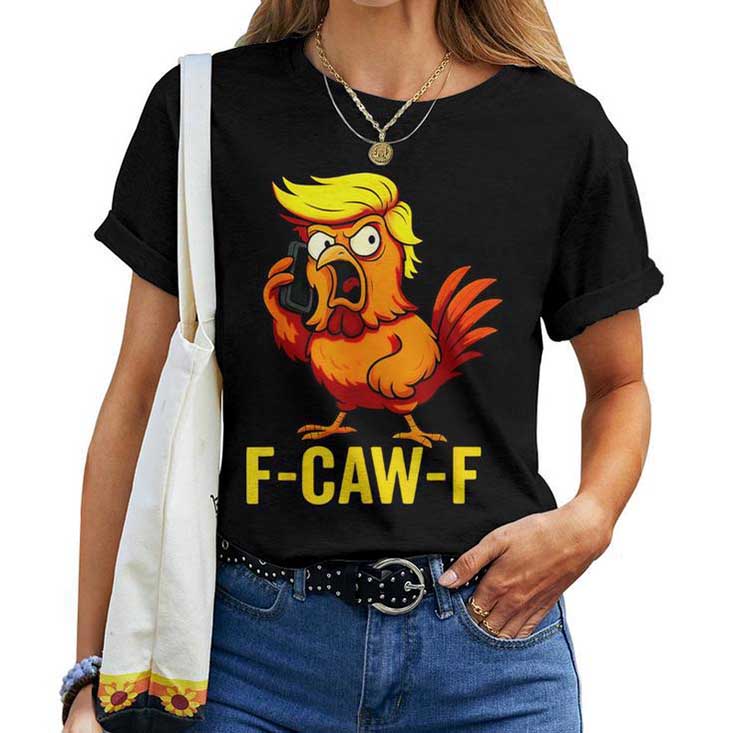 F-Caw-F Trump Chicken Calling Humor Quote Rooster Meme T-shirt F-Caw-F Trump Chicken Calling Humor Quote Rooster Meme T-shirt
