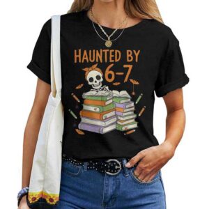 Haunted By 6-7 Teacher Halloween Skeleton T-shirt