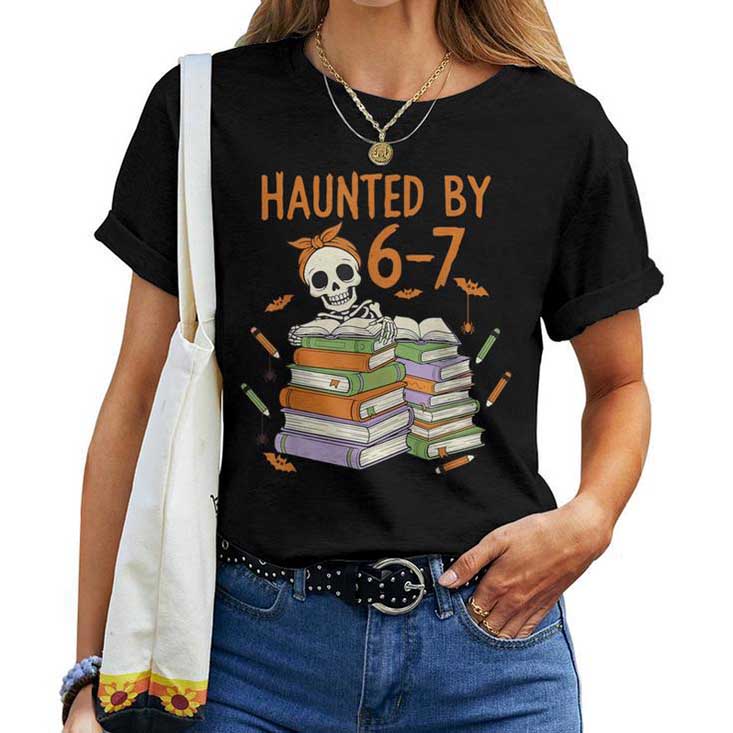 Haunted By 6-7 Teacher Halloween Skeleton T-shirt Haunted By 6-7 Teacher Halloween Skeleton T-shirt