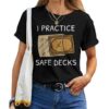 I Practice Safe Deckss Saying Quote T-shirt