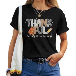 Thankful For My Little Turkeys Thanksgiving Teacher T-shirt
